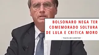 Bolsonaro nega ter comemorado soltura de Lula e critica Moro