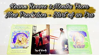 Keanu Reeves 3 Months From Now Tarot Prediction - Start of A New Journey, Meeting New People