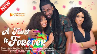 A TOAST TO FOREVER - RAY EMODI, NADIA BUARI, ONYII ALEX, UZEE USMAN, 2023 EXCLUSIVE NOLLYWOD MOVIE