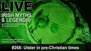 LIVE IRISH MYTHS EPISODE #268: Ulster in pre-Christian times