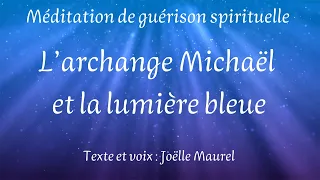 L'Archange Michaël et la lumière bleue. Voyage astral, guérison quantique avec Joëlle Maurel