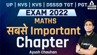 NVS/KVS/UP/DSSSB TGT PGT 2022 | MATHS | सबसे Important Chapter