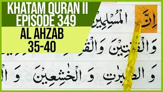 KHATAM QURAN II SURAH AL AHZAB AYAT 35-40 TARTIL  BELAJAR MENGAJI PELAN PELAN EP 349