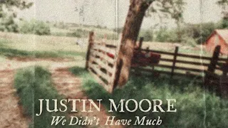 Justin Moore - We Didn't Have Much (Video Clip)