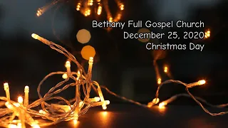 Bethany Full Gospel Church - Декабрь 25, 2020 (Рождественское служение)