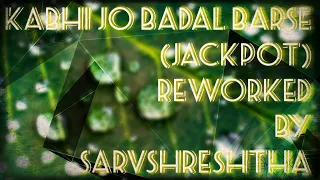 Kabhi Jo Badal Barse (Reworked) | Sarvshreshtha