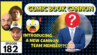 Comic Book Cannon Ep. 182, Introducing...a NEW Cannon Member!