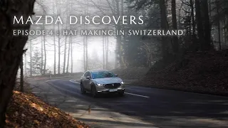 Mazda Discovers - Episode 4: Hat-making in Switzerland