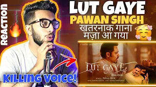 Reaction On Lut Gaye | Pawan Singh Song | Emraan Hashmi | Tanishk B, Manoj M, Chotu Y | Bhopuri