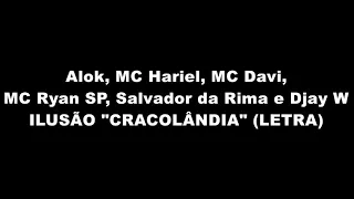 ILUSÃO "CRACOLÂNDIA" (LETRA) - Alok, MC Hariel, MC Davi, MC Ryan SP, Salvador da Rima e Djay W