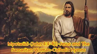 Mpontwiizi  John Chapter 4 Ugandan Catholic Hymns