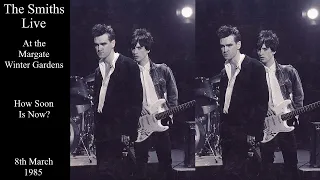 The Smiths Live | How Soon Is Now? | The Winter Gardens | March 1985