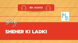 Sheher Ki Ladki Song-8d audio