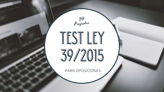 TEST LEY 39/2015, del Procedimiento Administrativo | #1 | TEST para OPOSICIONES