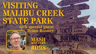 Visting Malibu Creek State Park with special guest Brian Rooney - MASH Matters #098