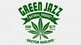 Green Jazz Vol. 3 • Mellow Smooth Jazz Music For Getting Green • Best Chill Out Saxophone Jazz Music