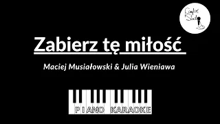 Zabierz tę miłość - Maciej Musiałowski & Julia Wieniawa - Piano Karaoke [tekst + podkład]