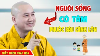 Làm Việc Gì Phải Có Tâm Mới Có Phước Báo Lớn - Pháp Thoại Thầy Thích Pháp hòa