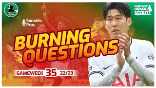HOW TO CATCH UP?  | Burning Questions GW 35 | Fantasy Premier League 22/23
