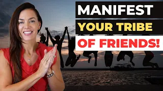 Manifest Your Tribe of Friends! (Easy Tips That ALWAYS Work)