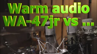 Warm audio WA-47jr  VS ... ?