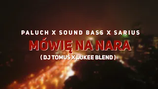 ⛔ Paluch x SARIUS (prod. Sound Bass) - Mówię Nara [DJ Tomuś x Lukee Blend ✔]