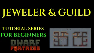 JEWELER & GUILD - Beginners Tutorial Series DWARF FORTRESS 07