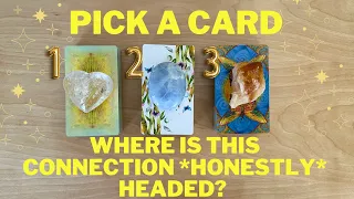 ♡Where Is This Connection *Honestly* Headed? ♡PICK A CARD♡ Timeless Love Tarot Reading♡