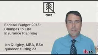 Federal Budget 2013: Changes to Life Insurance Planning