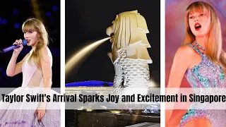 Taylor Swift's Arrival Sparks Joy and Excitement in Singapore #taylorswift #concert #erastour