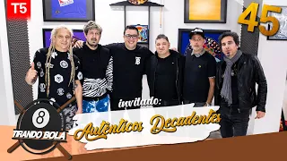 Tirando Bola temp 5 ep 45. - Auténticos Decadentes