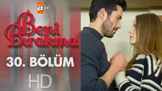 Beni Bırakma 30. Bölüm