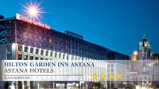 Hilton Garden Inn Astana - Astana Hotels, Kazakhstan