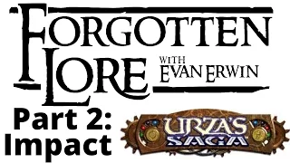 Forgotten Lore: Urza's Saga (Part 2: Impact)