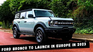 OFFICIAL !! 2023 Ford Bronco | to launch in Europe | will now hit European showrooms | RELEASE DATE