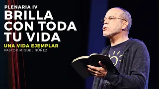 Brilla con toda tu vida: Una vida ejemplar - Pastor Miguel Núñez (JPSC 2019)