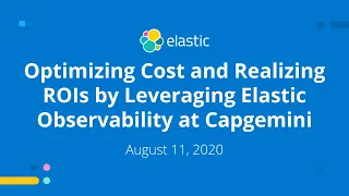 Optimizing Cost and Realizing ROIs by Leveraging Elastic Observability at Capgemini