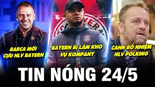 TIN NÓNG BÓNG ĐÁ 24/5| BAYERN BỊ LÀM KHÓ VỤ KOMPANY, BARCA MỜI CỰU HLV BAYERN, CAHN BỔ NHIỆM POLKING