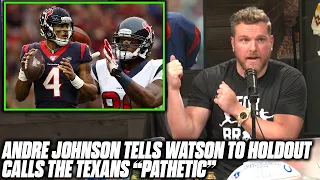 Pat McAfee Reacts To Andre Johnson Telling Deshaun Watson To Stand His Ground Against Texans