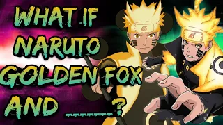 What if Naruto Golden fox and _____? | PART 1