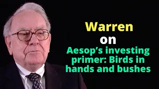 Warren on Aesop’s investing primer: Birds in hands and bushes