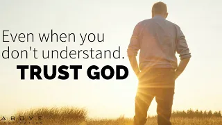 TRUST GOD EVEN WHEN YOU DON’T UNDERSTAND | Give It To God - Inspirational & Motivational Video