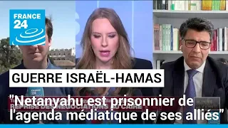 Offensive israélienne à Rafah : "Netanyahu est prisonnier de l'agenda médiatique de ses alliés"