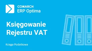 Comarch ERP Optima - Księgowanie rejestru VAT do Księgi Podatkowej (film z lektorem)