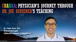 CHAKRA: Physician's Journey Through Dr. Joe Dispenza’s Teaching