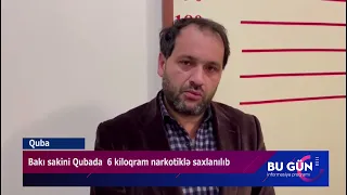 Bakı sakini Qubada 6 kiloqram narkotiklə saxlanılıb