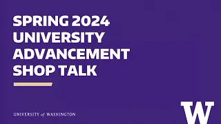 Spring 2024 University Advancement Shop Talk