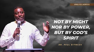 NOT BY MIGHT NOR BY POWER, BUT BY GOD'S SPIRIT | Service 1 | With Apostle Dr. Paul M. Gitwaza