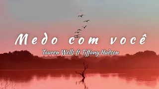 Tauren Wells ft. Tiffany Hudson - Afraid With You (tradução)