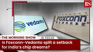 Is Foxconn-Vedanta split a setback for India’s chip dreams?